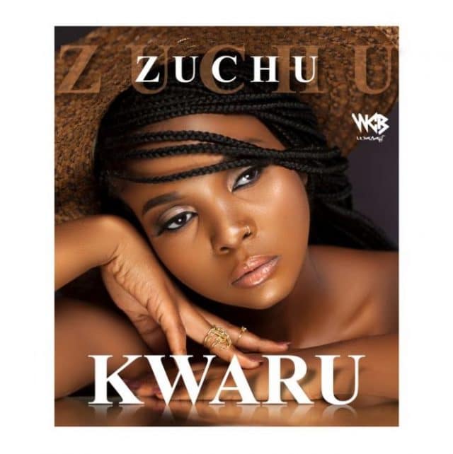 DOWNLOAD AUDIO: Zuchu - Kwaru Mp3 