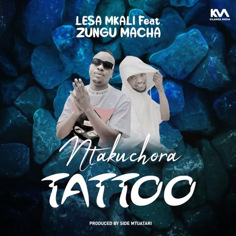 AUDIO | Lesa Mkali X Zungu Macha - Tattoo | Download - DJ Mwanga