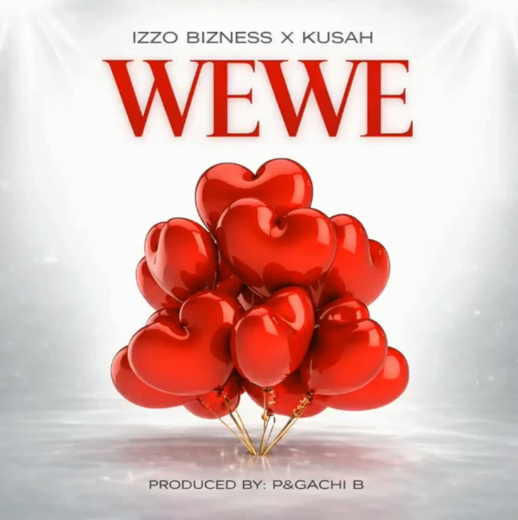 Izzo Bizness Ft. Kusah – Wewe